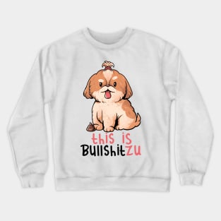 This Is Bullshitzu - Cute Funny Dog Gift Crewneck Sweatshirt